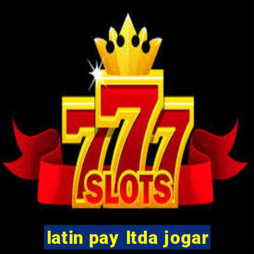 latin pay ltda jogar